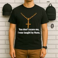 You Don't Scare Me I Was Taught By Nuns T-Shirt