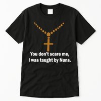 You Don't Scare Me I Was Taught By Nuns Tall T-Shirt