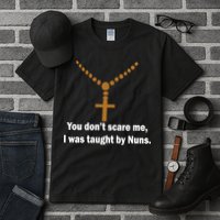 You Don't Scare Me I Was Taught By Nuns Tall T-Shirt