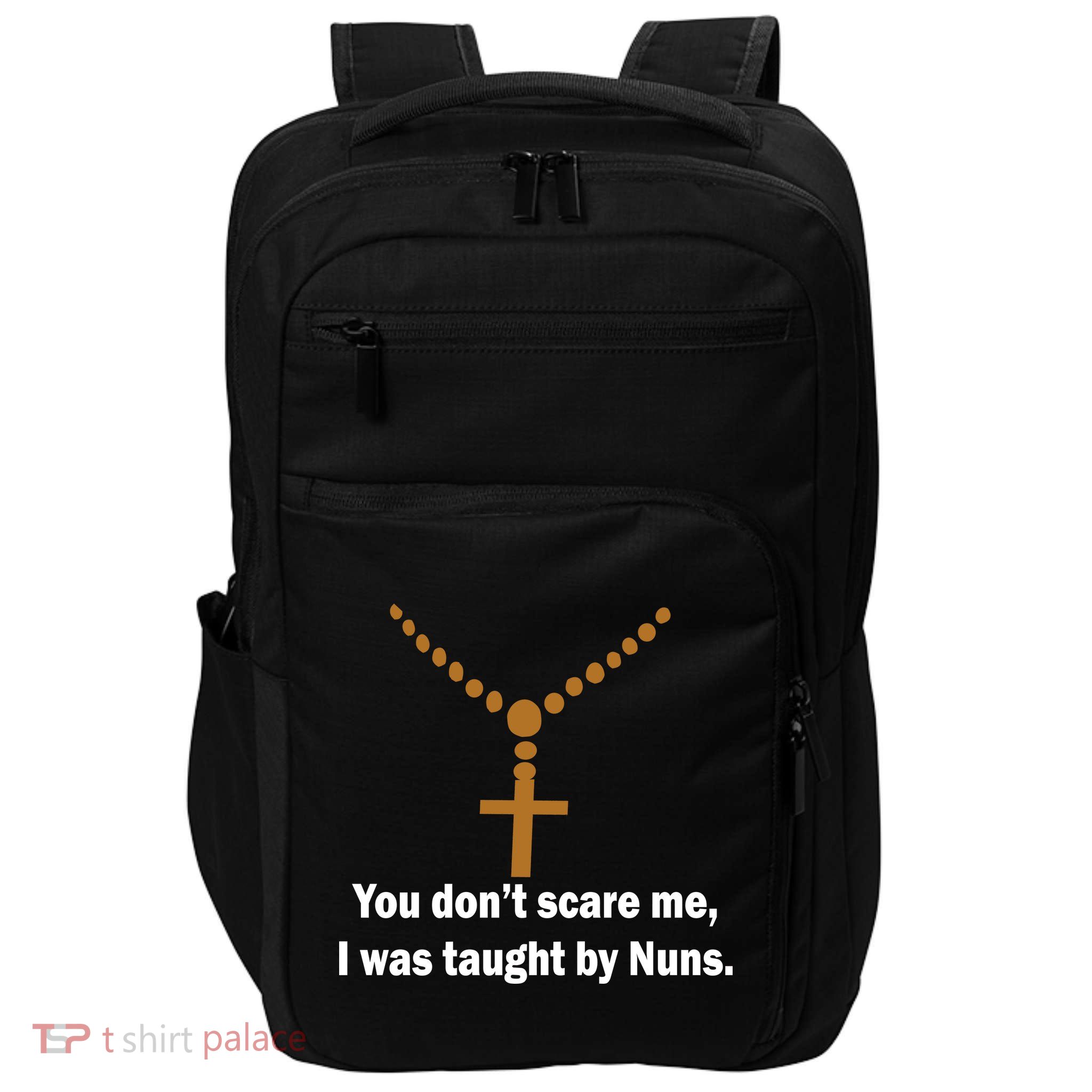 You Don't Scare Me I Was Taught By Nuns Impact Tech Backpack