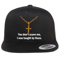You Don't Scare Me I Was Taught By Nuns Flatbill Hat