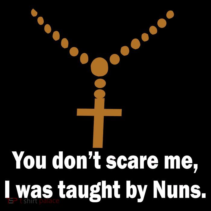 You Don't Scare Me I Was Taught By Nuns Poster
