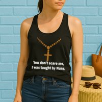 You Don't Scare Me I Was Taught By Nuns Womens Tank Top
