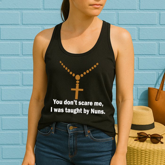 You Don't Scare Me I Was Taught By Nuns Womens Tank Top
