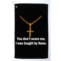 You Don't Scare Me I Was Taught By Nuns Golf Towel