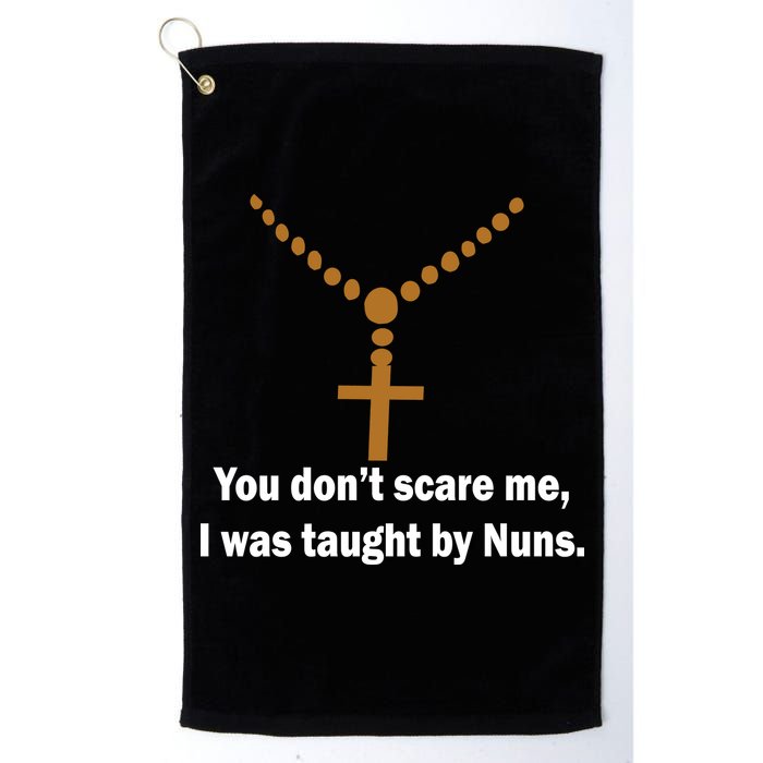 You Don't Scare Me I Was Taught By Nuns Golf Towel