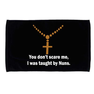 You Don't Scare Me I Was Taught By Nuns Microfiber Hand Towel