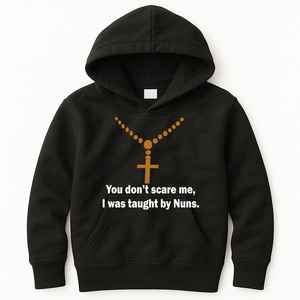You Don't Scare Me I Was Taught By Nuns Kids Hoodie