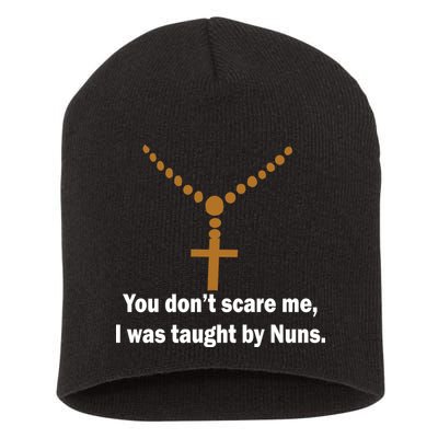 You Don't Scare Me I Was Taught By Nuns Short Acrylic Beanie