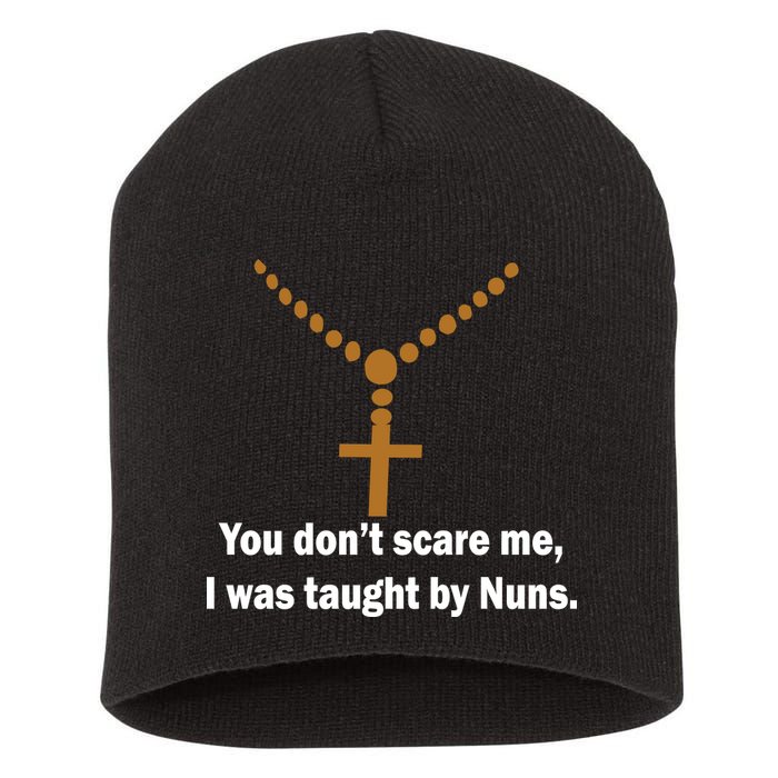 You Don't Scare Me I Was Taught By Nuns Short Acrylic Beanie