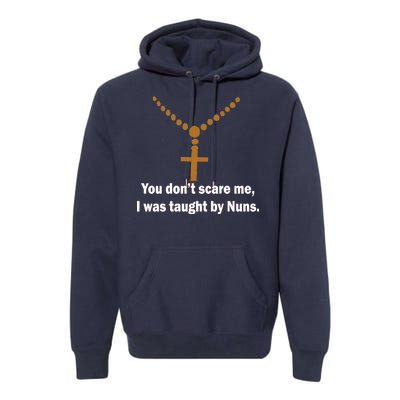 You Don't Scare Me I Was Taught By Nuns Premium Hoodie