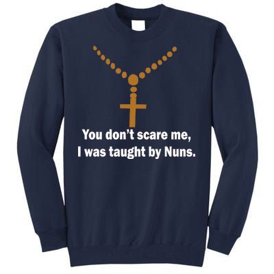 You Don't Scare Me I Was Taught By Nuns Tall Sweatshirt