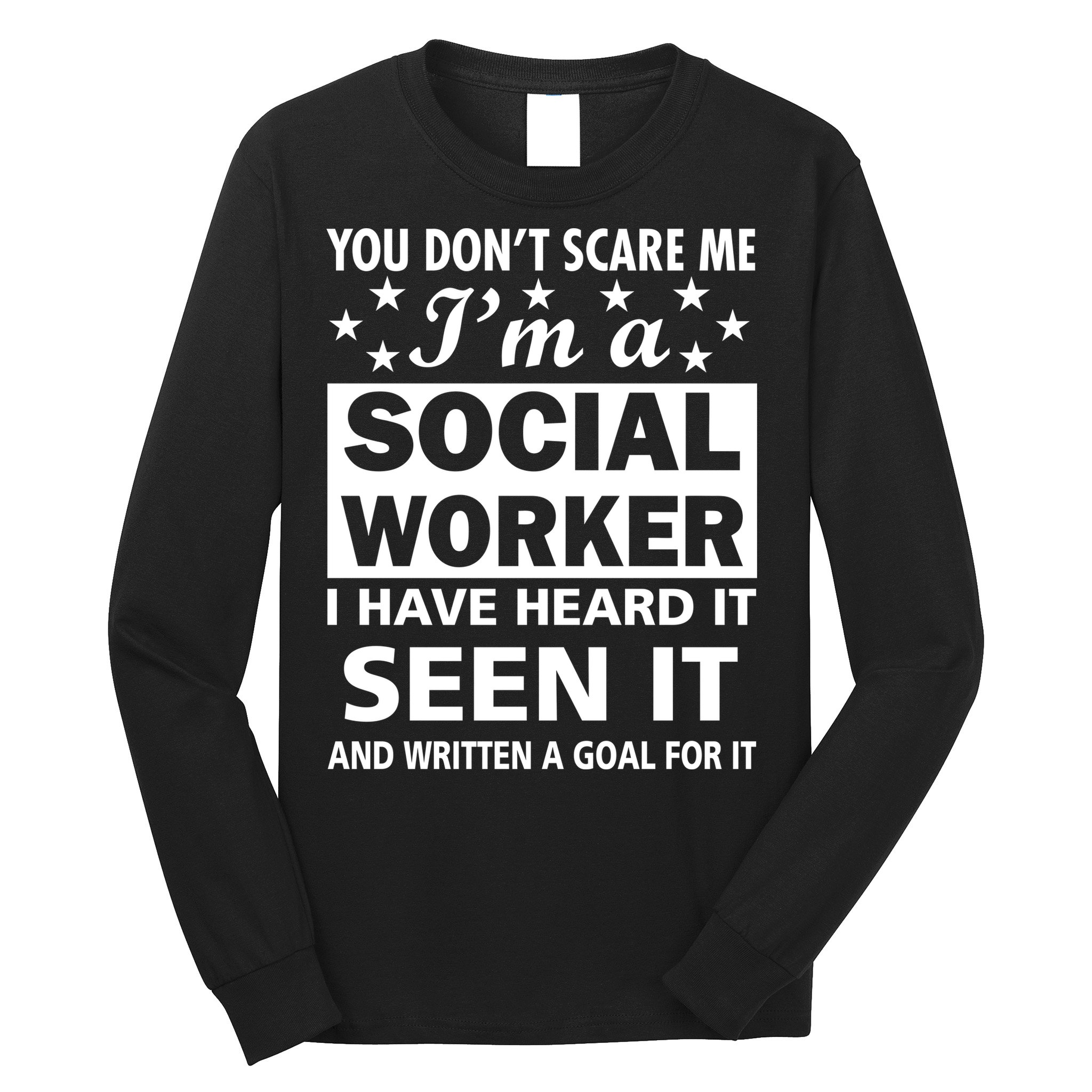 You Don't Scare Me Social Worker Long Sleeve Shirt