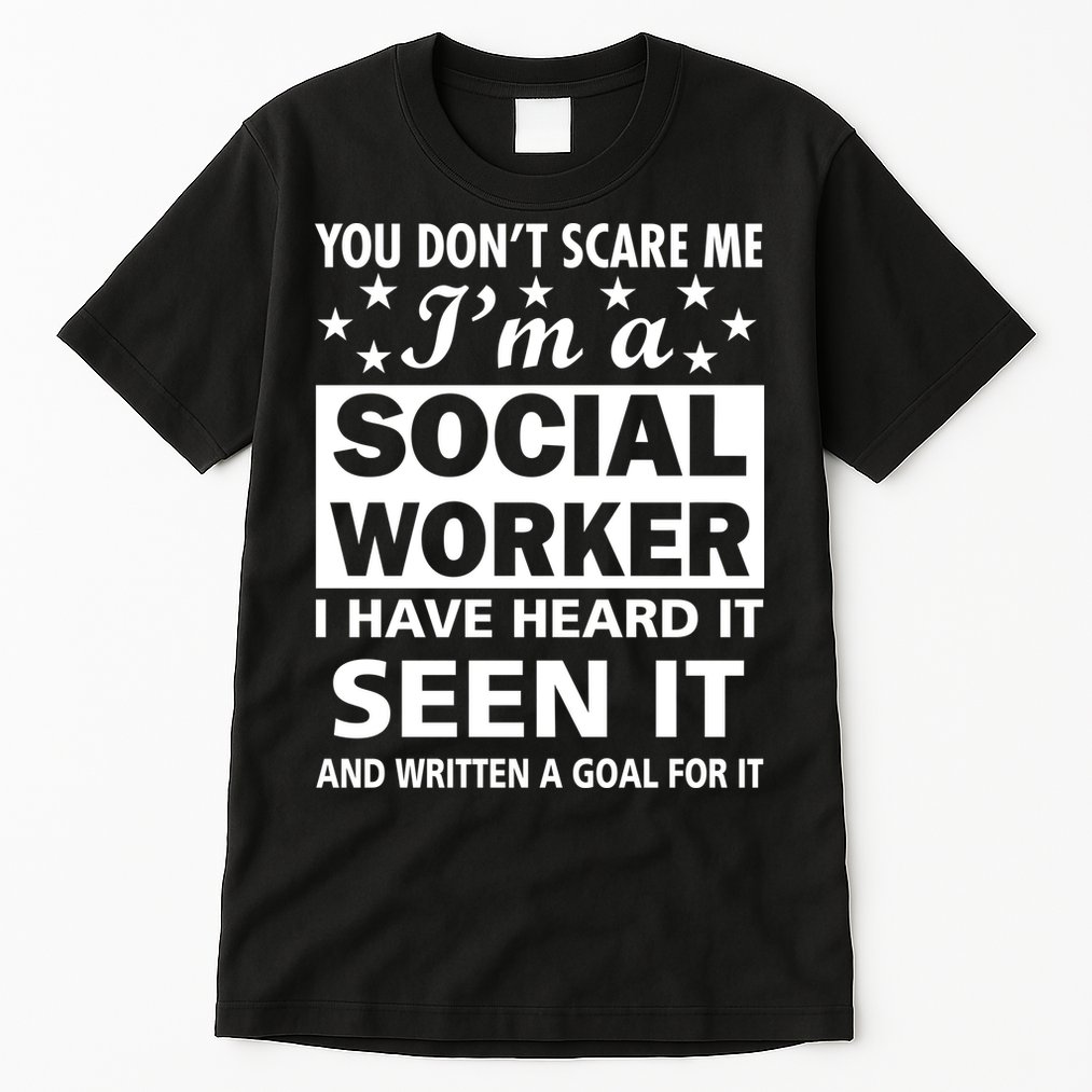 You Don't Scare Me Social Worker Tall T-Shirt