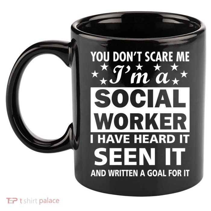 You Don't Scare Me Social Worker 11oz C Handle Ceramic Mug