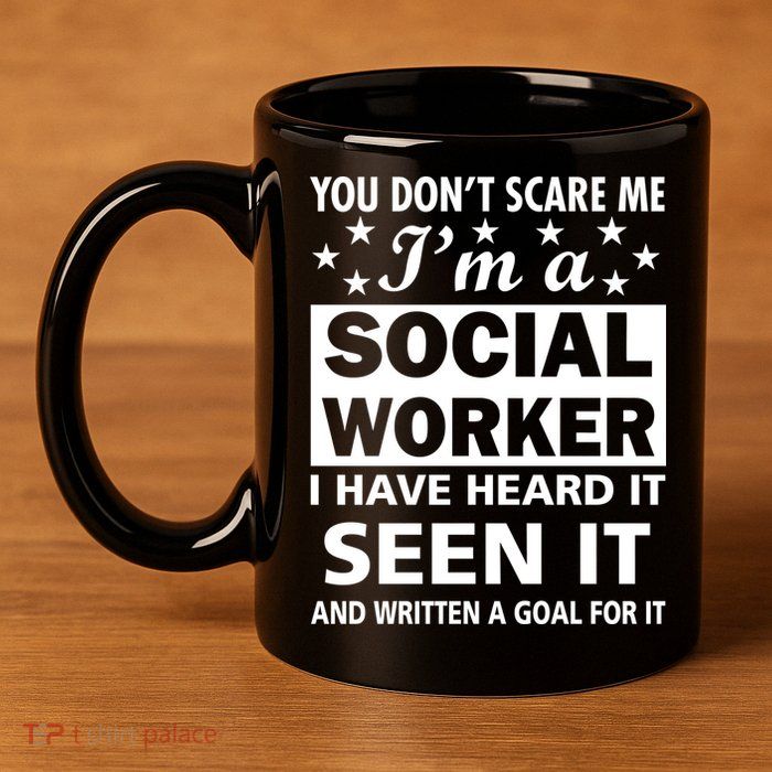 You Don't Scare Me Social Worker 11oz C Handle Ceramic Mug