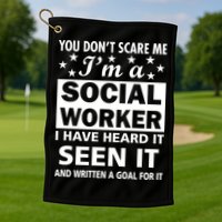 You Don't Scare Me Social Worker Golf Towel