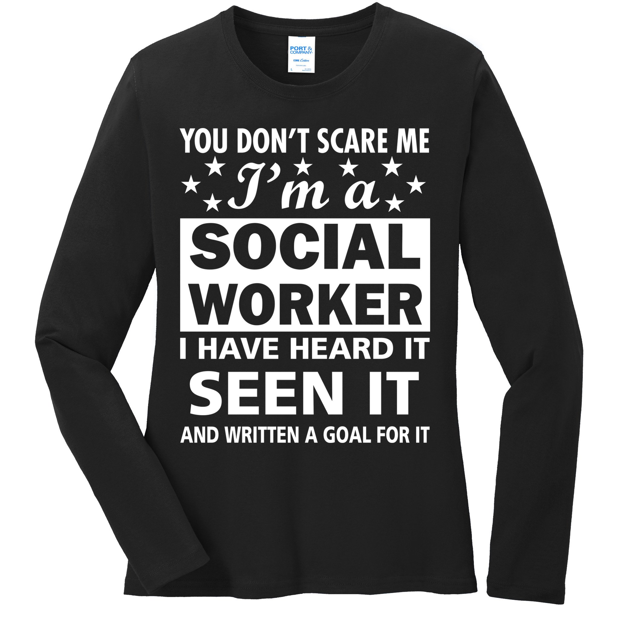 You Don't Scare Me Social Worker Ladies Long Sleeve Shirt