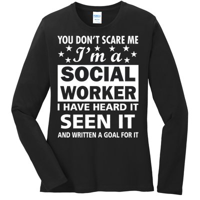 You Don't Scare Me Social Worker Ladies Long Sleeve Shirt