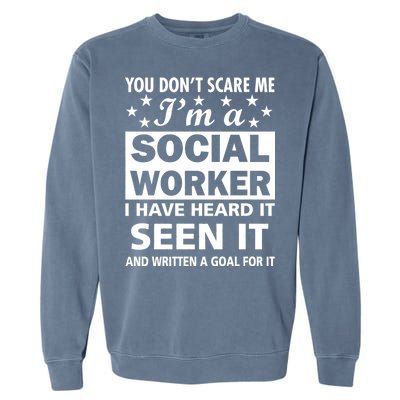 You Don't Scare Me Social Worker Garment-Dyed Sweatshirt