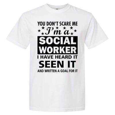 You Don't Scare Me Social Worker Garment-Dyed Heavyweight T-Shirt