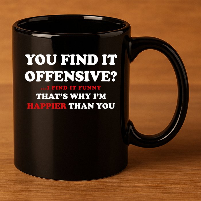 You Find It Offensive? I Find It Funny 11oz C Handle Ceramic Mug