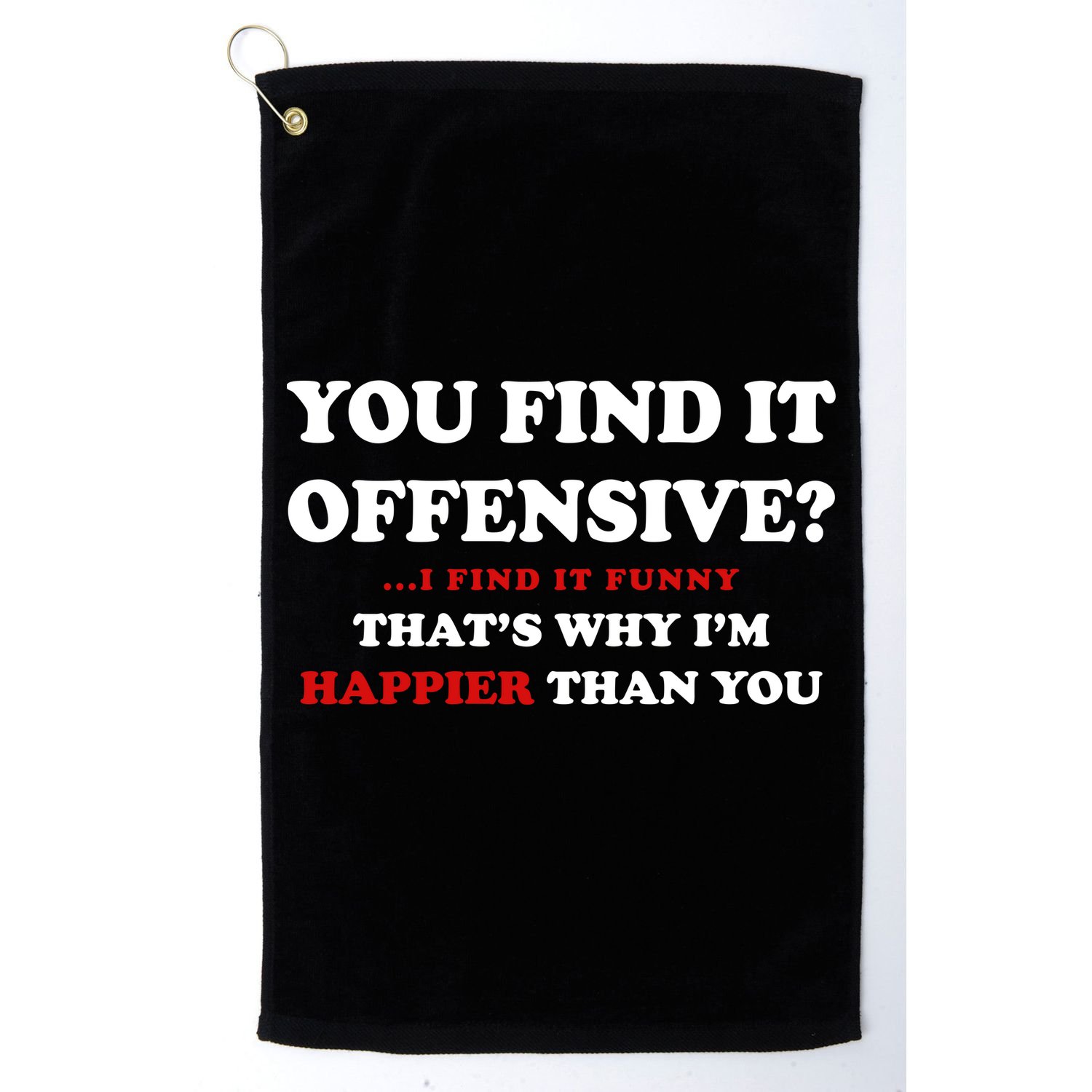 You Find It Offensive? I Find It Funny Golf Towel
