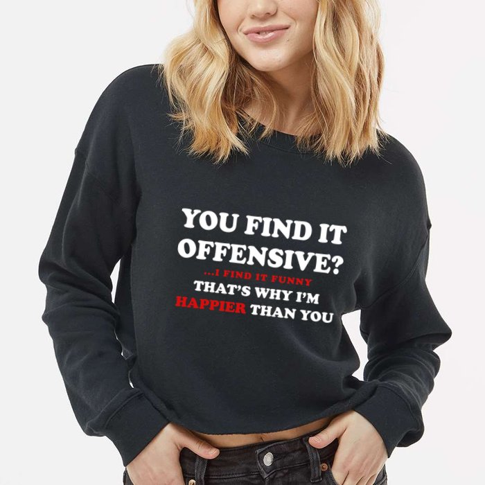 You Find It Offensive? I Find It Funny Cropped Pullover Crew