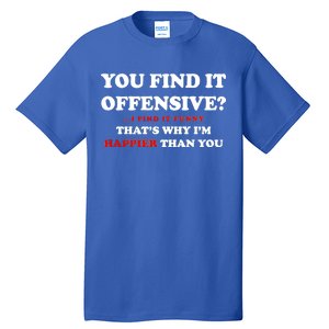 You Find It Offensive? I Find It Funny Tall T-Shirt