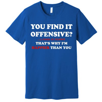 You Find It Offensive? I Find It Funny Premium T-Shirt