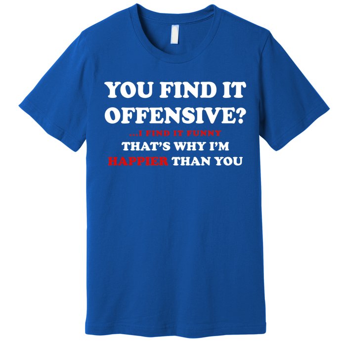 You Find It Offensive? I Find It Funny Premium T-Shirt