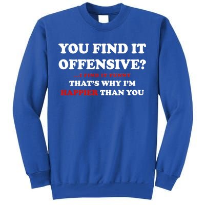 You Find It Offensive? I Find It Funny Tall Sweatshirt