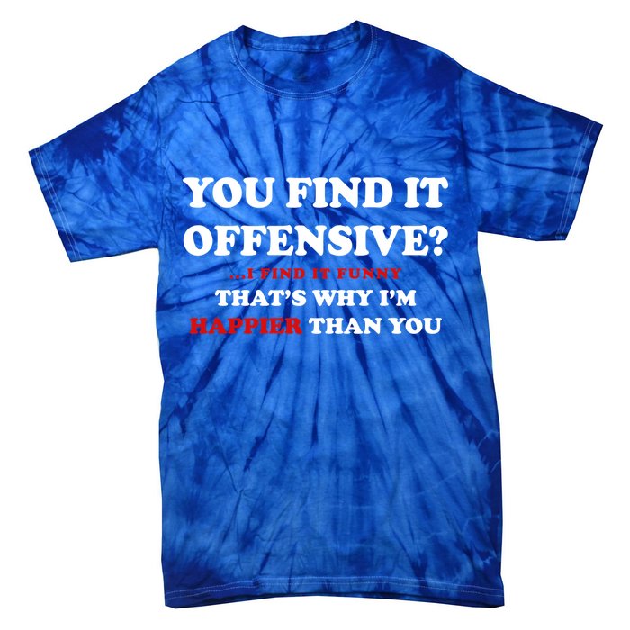 You Find It Offensive? I Find It Funny Tie-Dye T-Shirt
