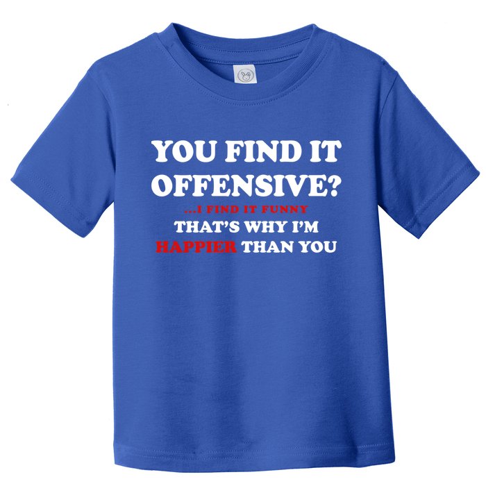 You Find It Offensive? I Find It Funny Toddler T-Shirt