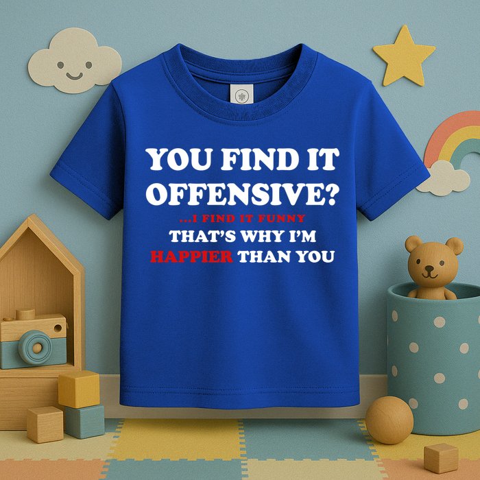 You Find It Offensive? I Find It Funny Toddler T-Shirt