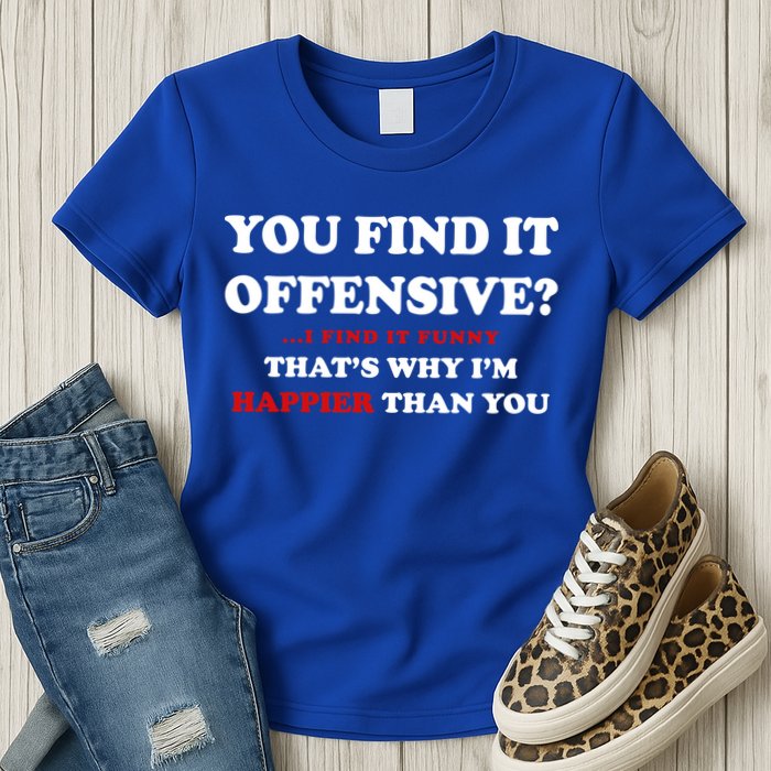 You Find It Offensive? I Find It Funny Womens T-Shirt