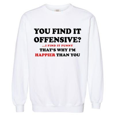 You Find It Offensive? I Find It Funny Garment-Dyed Sweatshirt