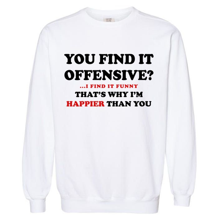 You Find It Offensive? I Find It Funny Garment-Dyed Sweatshirt