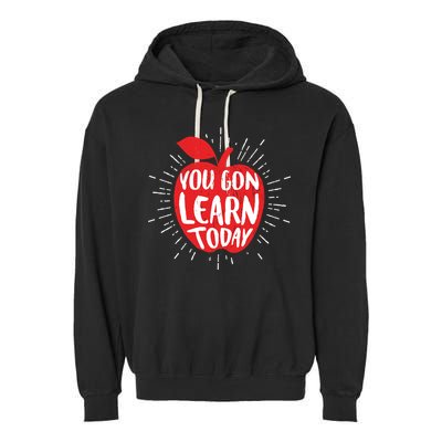You Gon Learn Today Garment-Dyed Fleece Hoodie
