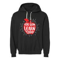 You Gon Learn Today Garment-Dyed Fleece Hoodie