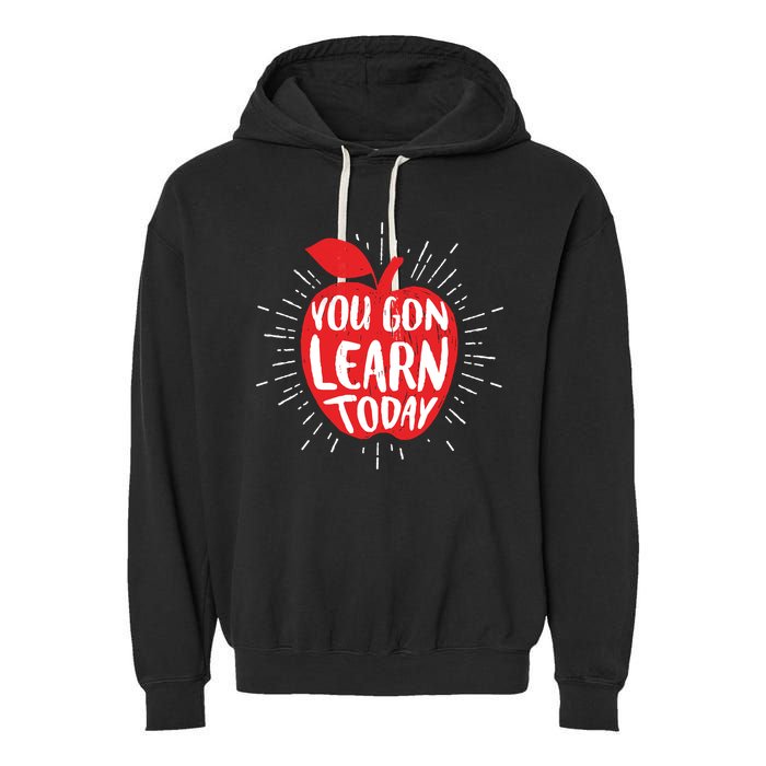 You Gon Learn Today Garment-Dyed Fleece Hoodie