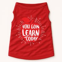 You Gon Learn Today Doggie Tank