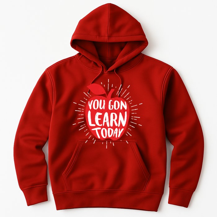 You Gon Learn Today Hoodie