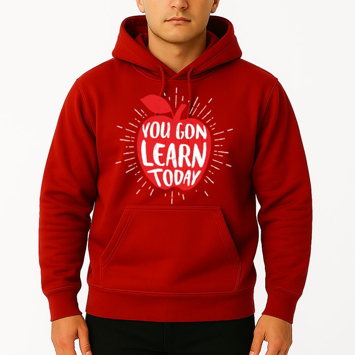 You Gon Learn Today Hoodie
