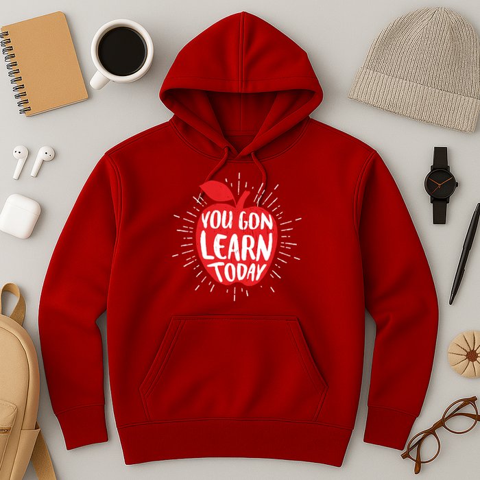 You Gon Learn Today Hoodie