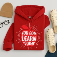 You Gon Learn Today Hoodie