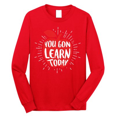 You Gon Learn Today Long Sleeve Shirt