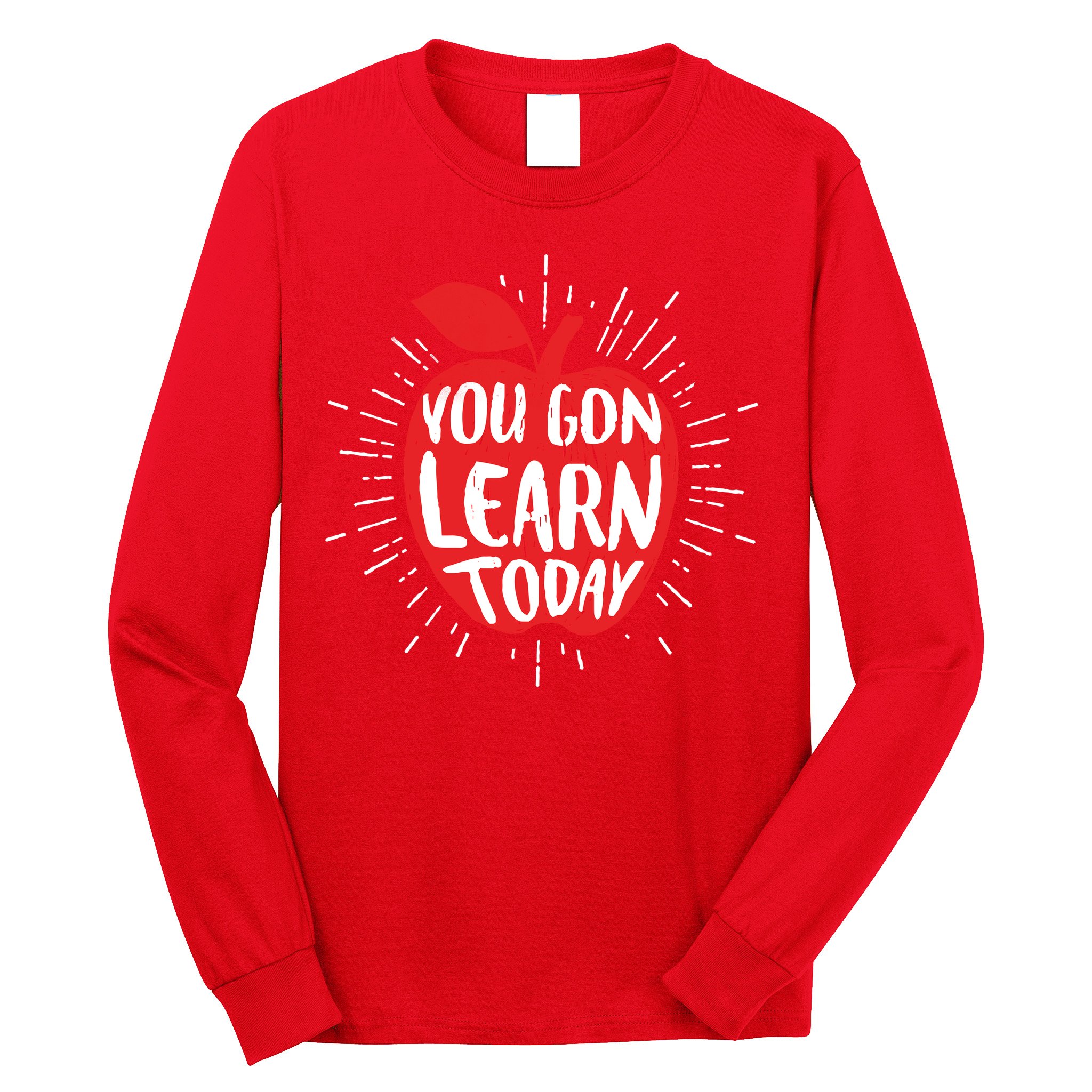 You Gon Learn Today Long Sleeve Shirt