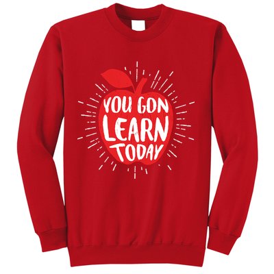 You Gon Learn Today Sweatshirt