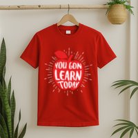 You Gon Learn Today T-Shirt